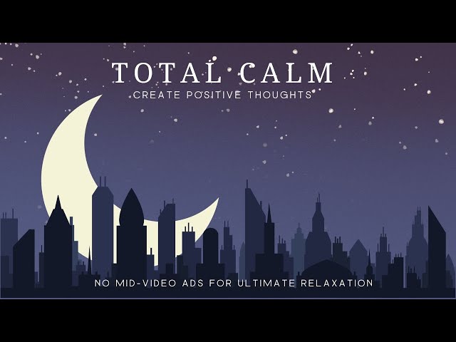 15 Minutes of TOTAL SOOTHING CALM, Instant Peace and Relaxation, Create Positive Thoughts