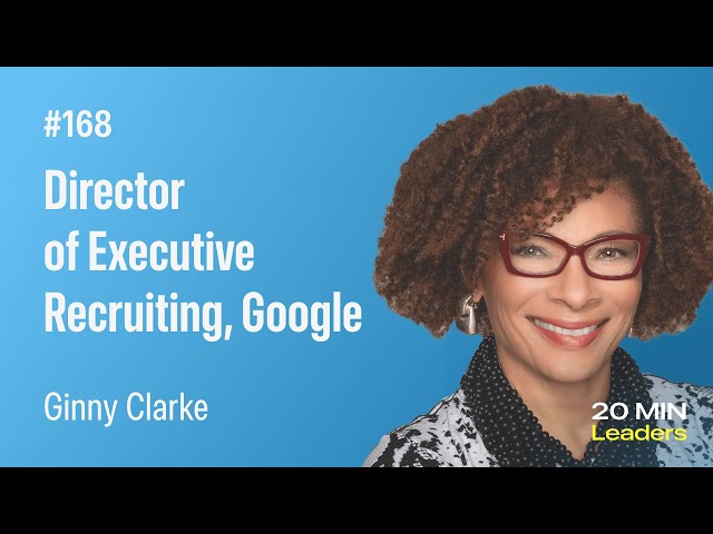 Ep168: Ginny Clarke | Director of Executive Recruiting at Google