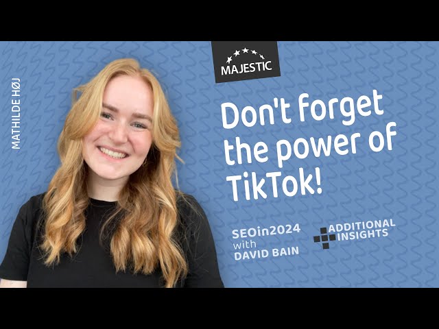 Don't forget the power of TikTok when planning your SEO strategy - Mathilde Høj