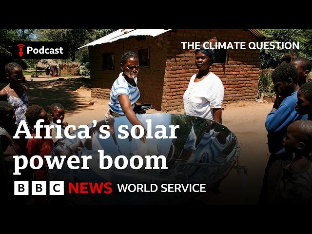 Can solar power transform Africa? - The Climate Question podcast, BBC World Service