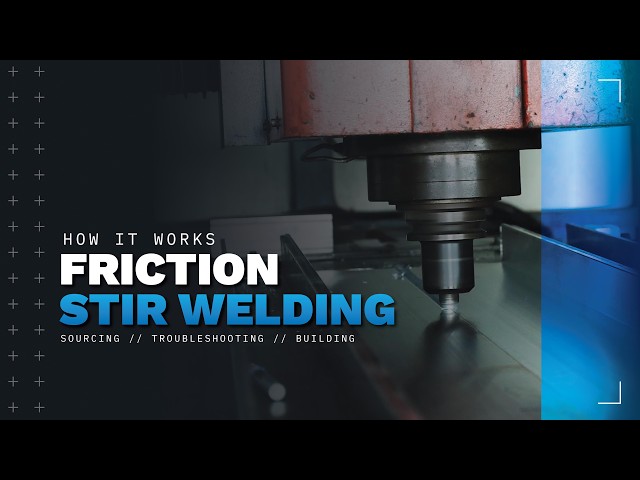 How it Works: Friction Stir Welding