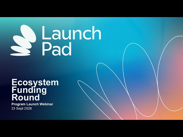 Launchpad | Ecosystem Funding Round Webinar 2026