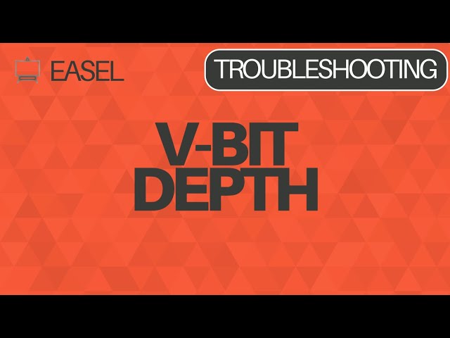 Easel Software Troubleshooting: V-Bit Depth