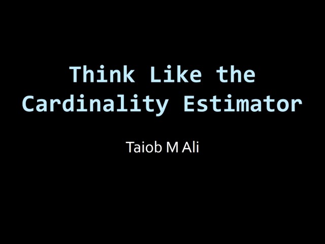 2017 04 26 12 00 Think like the Cardinality Estimator – sponsored by Hewlett Packard Enterprise