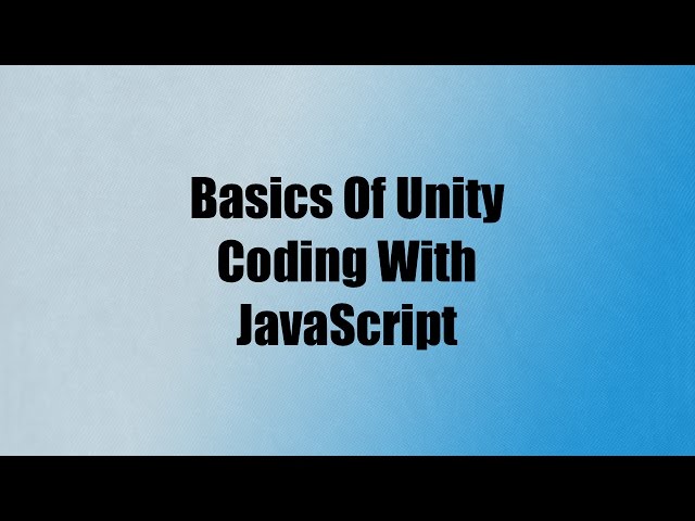 Basics Of Unity Coding With JavaScript (UnityScript)