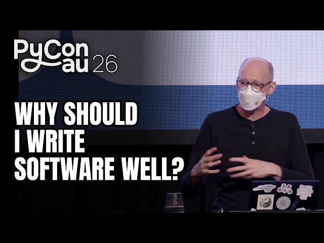 "Why should I write software well?" - Tennessee Leeuwenburg (PyCon AU 2026)