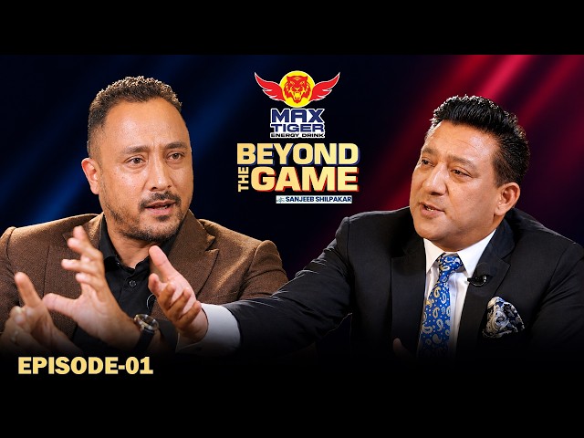 "Beyond The Game" With Sanjeeb Shilpakar | Paras Khadka | Kछ Nepal | EP-01 |