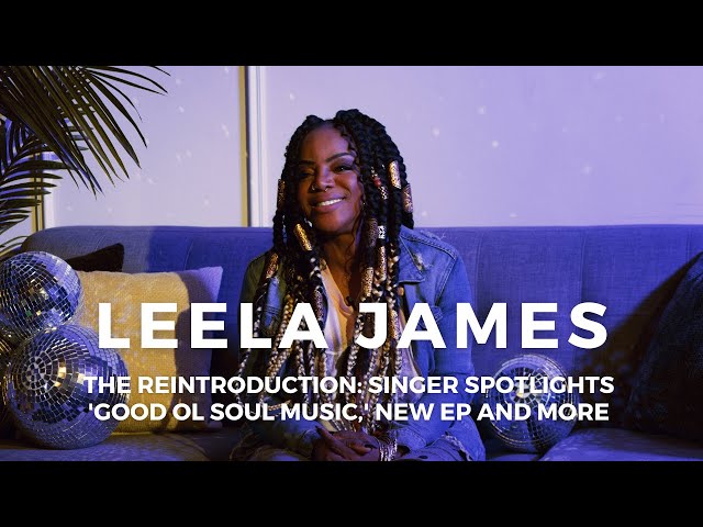 The Reintroduction Of Leela James: Singer Spotlights 'Good Ol Soul Music,' New EP And More | VIBE