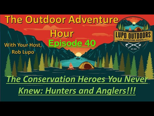 The Conservation Heroes You Never Knew: Hunters and Anglers
