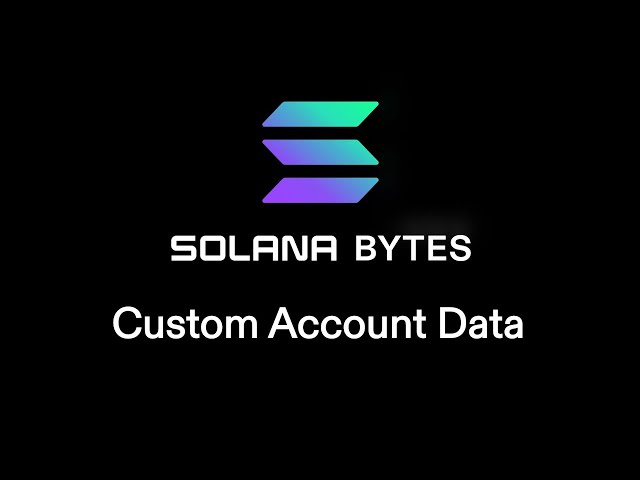 Solana Bytes - Custom Account Data