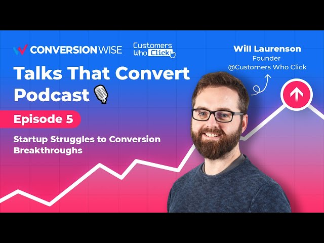 Startup Struggles To Conversion Breakthroughs With Will Laurenson | Talks That Convert #5