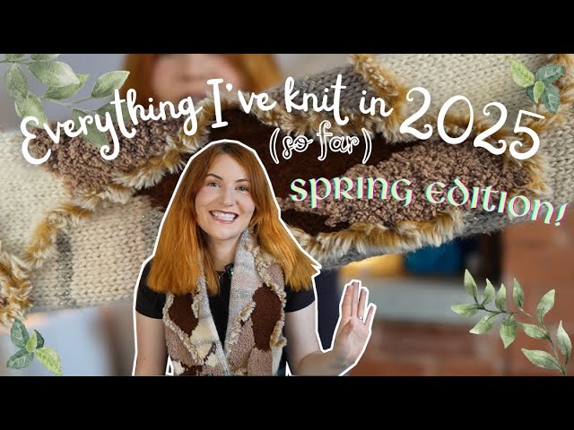 everything i've knit in 2025 so far (spring edition)
