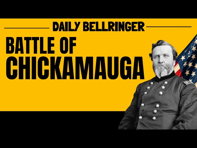 The Confederate Victory That Nearly Destroyed the Union Army: Chickamauga  | DAILY BELLRINGER