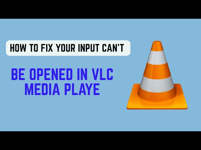 How To Fix Your Input Can't Be Opened In VLC Media Player (2026) - Full Error Fix Guide