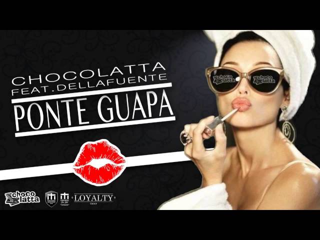 Chocolatta feat. Dellafuente - Ponte guapa 💅💄