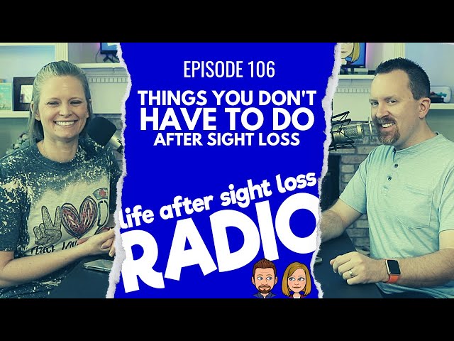 Things You Don't Have to Do After Sight Loss | Episode #106