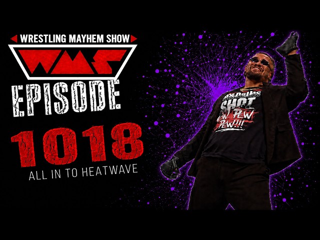 Wrestling Mayhem Show 1018: All In to Heatwave