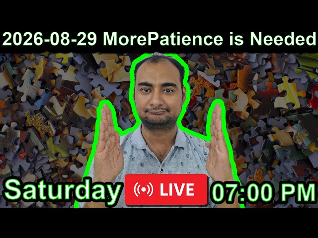 2026-08-29 More Patience is Needed {English}