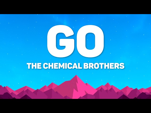 The Chemical Brothers - Go (Lyrics)