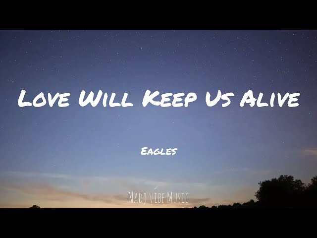 Eagles - Love Will Keep Us Alive (Lyrics)