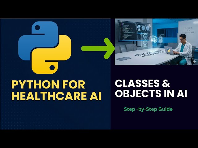 Python for Beginners:  Classes and Objects for AI in Healthcare (with Live Coding)