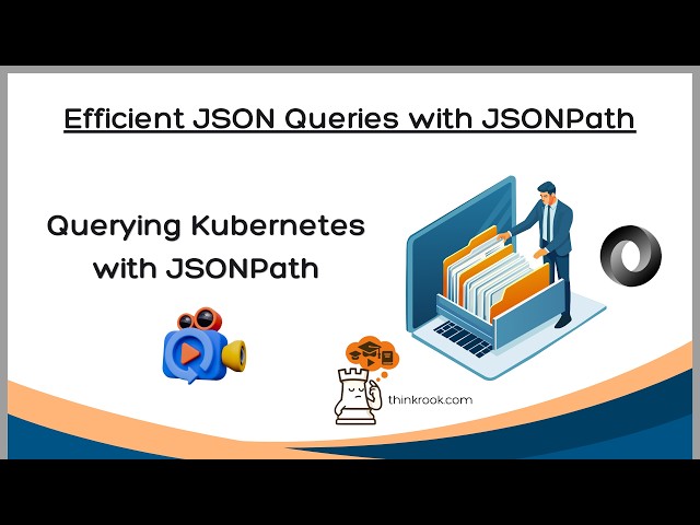 Demonstration: Querying Kubernetes with JSONPath | ThinkRook
