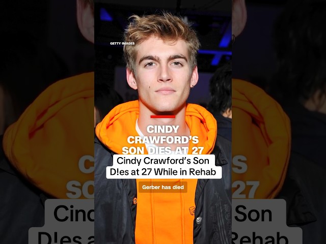 Cindy Crawford’s Son Presley Gerber Dies at Just 27 #AddictionAwareness