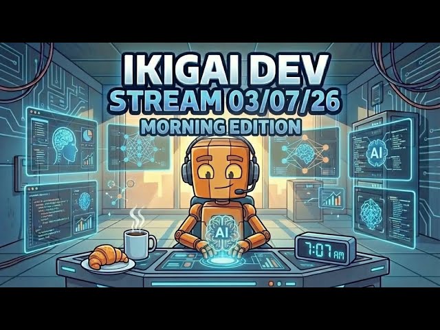 Ikigai Dev Stream - 03/07