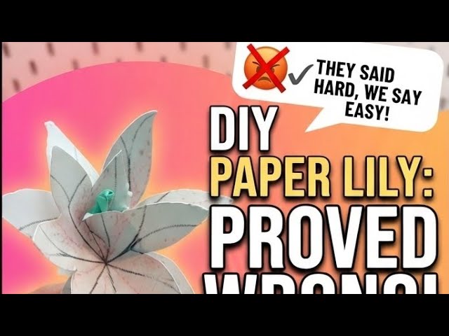 Easy Paper Lily DIY Tutorial Prove Everyone Wrong With Silhouette Studio Or Scissors