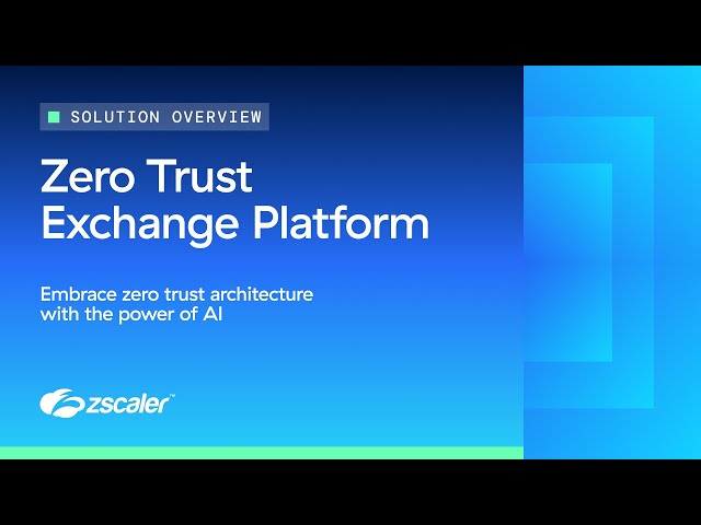 Understanding Zscaler's Zero Trust Exchange Platform