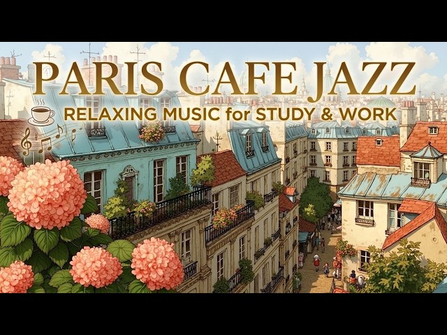 Relaxing Paris Cafe Music | Smooth Instrumental Jazz Cafe & Chill Parisian Cafe Jazz