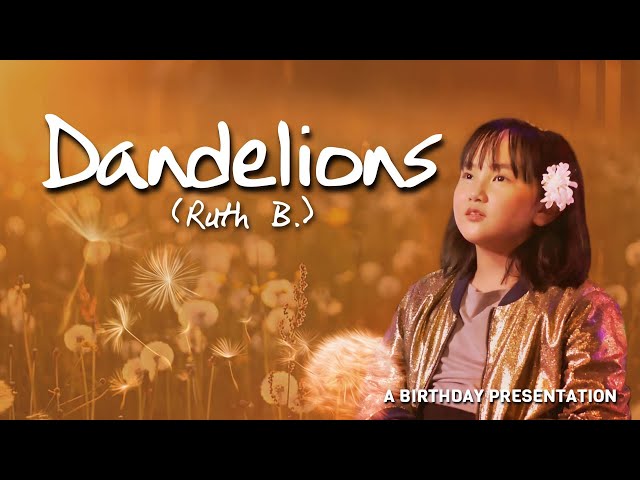 DANDELIONS - Ruth B. (Cover) | A Birthday Presentation