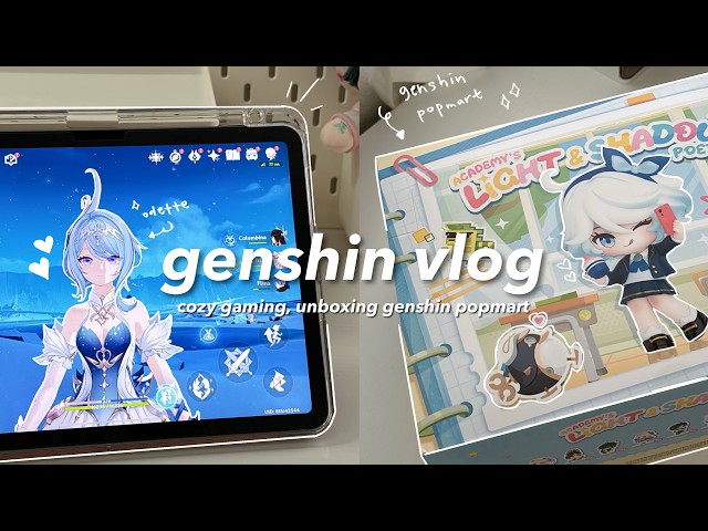 genshin vlog 🩰 odette gameplay, unboxing genshin x POPMART series, cute hauls 🪽་༘