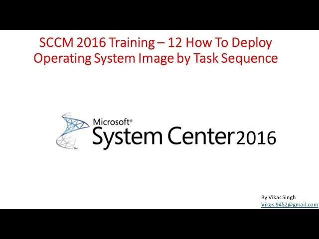 SCCM 2016 Training – 12 How To Deploy Operating System Image by Task Sequence