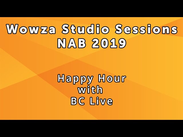 Wowza Studio Sessions at NAB 2019: Happy Hour Recap Day 2