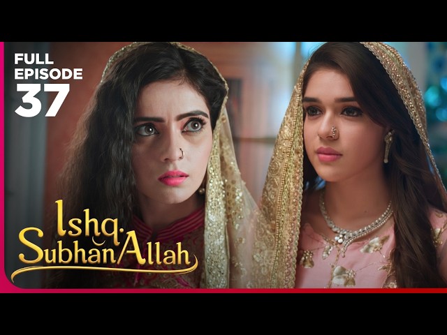 Ishq Subhan Allah Drama Serial  | Episode 37 | Eisha Singh & Adnan Khan | Latest Hindi drama 2026