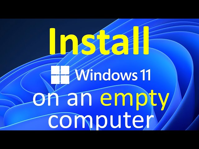 Install Windows 11 on an empty blank computer without an operating system