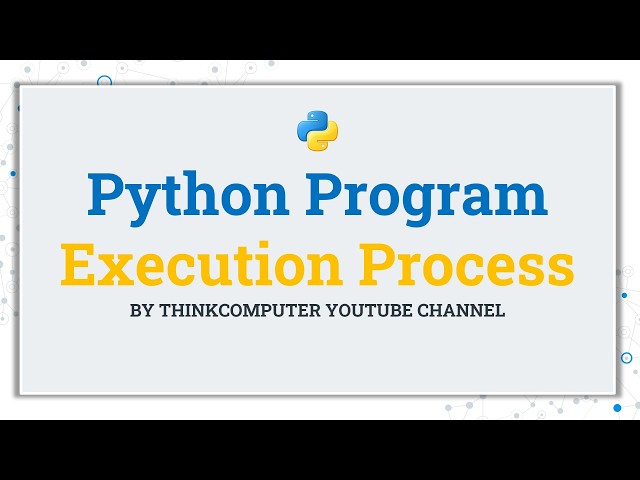 Python Program Execution Process | ThinkComputer