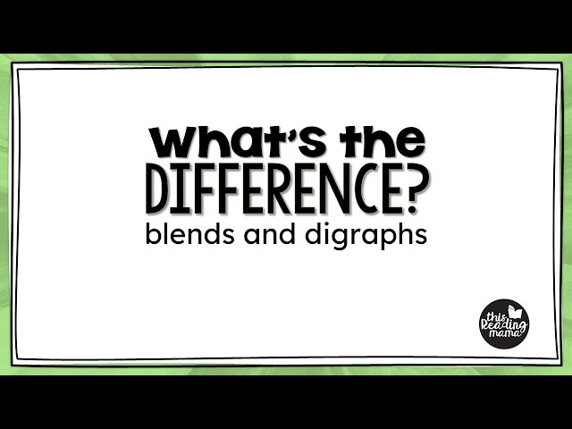 What's the Difference? Blends and Digraphs