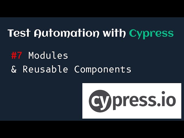 Test Automation with Cypress #7 Modules & Reusable Components