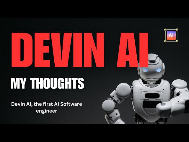 Devin AI, the first AI software engineer  - my thoughts on AI