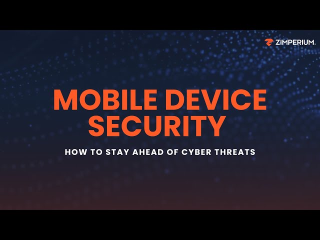 Mobile Device Security: How to Stay Ahead of Cyber Threats
