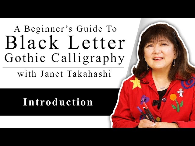 Black Letter Gothic Calligraphy with Janet Takahashi: Introduction