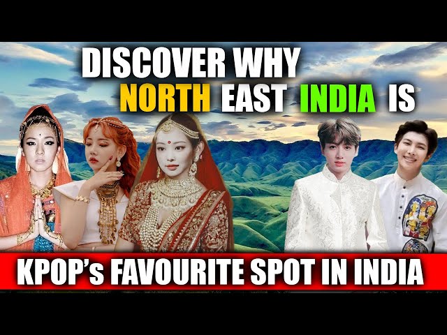 Why NORTH EAST India is MORE Popular in Kpop Than Mainland India By The World