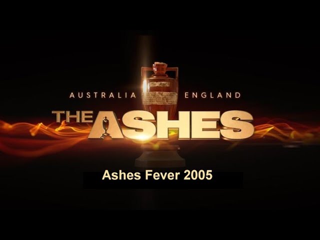 Ashes Fever 2005 - The Greatest Ashes Series of all time