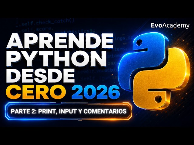 Curso Python desde cero 2026 Parte 2 - Print, Input y Comentarios