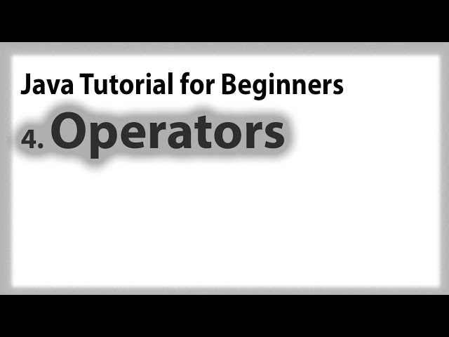 Java for Beginners: 4. Operators(Arithmetic, Relational, Assignment, Conditional & Logical Operator)