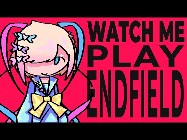 watch me play endfield please