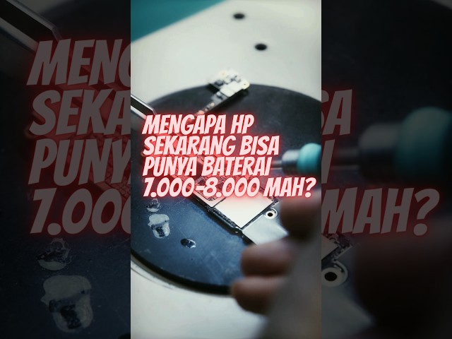 MENGAPA SEKARANG HP BISA MEMPUNYAI BATERAI 7000 - 8000 MaH
