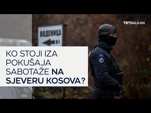 Ko stoji iza pokušaja sabotaže na sjeveru Kosova?